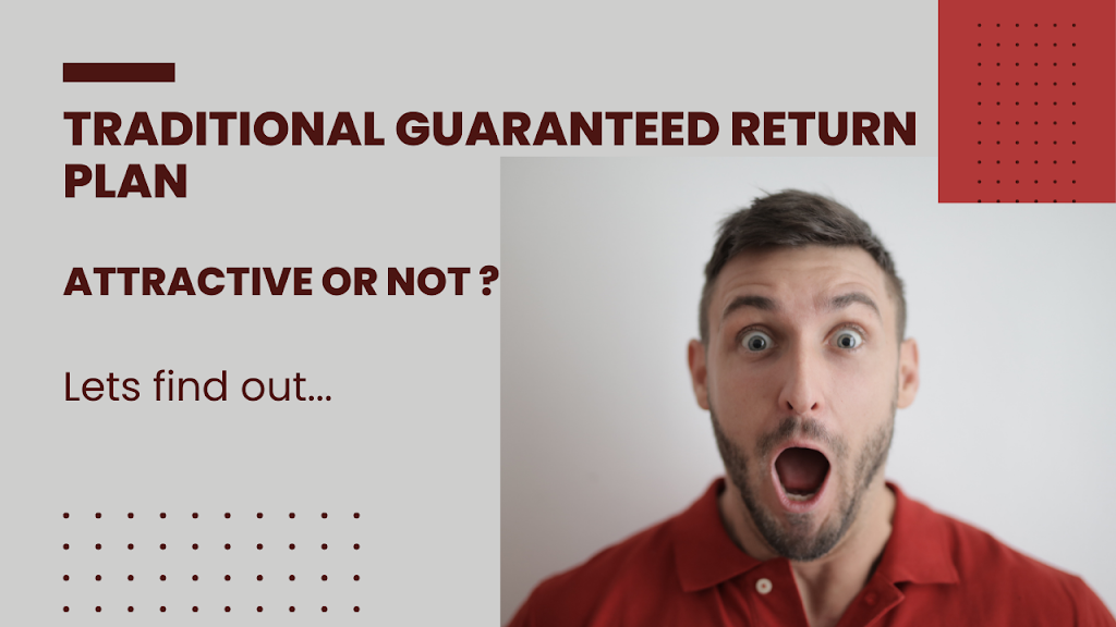Why Traditional Guaranteed Return plans are not attractive long term investments